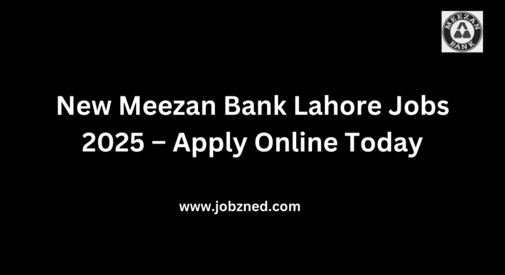 New Meezan Bank Lahore Jobs 2025 – Apply Online Today