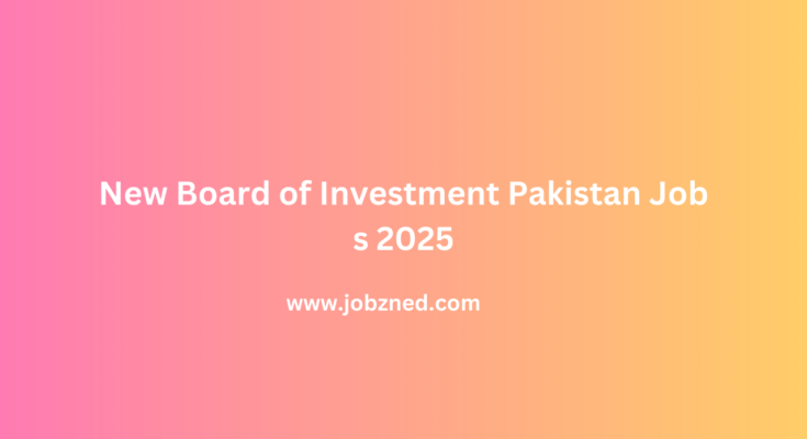 New Board of Investment Pakistan Jobs 2025