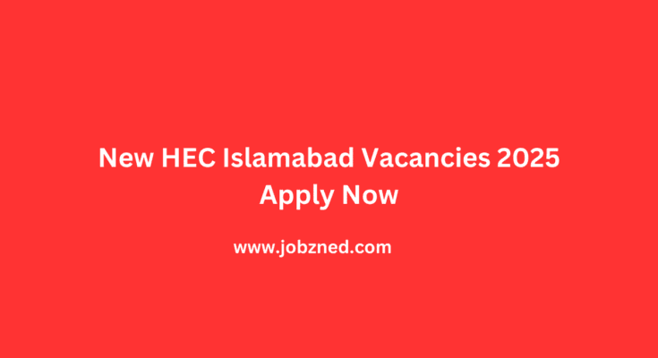 New HEC Islamabad Vacancies 2025 Apply Now