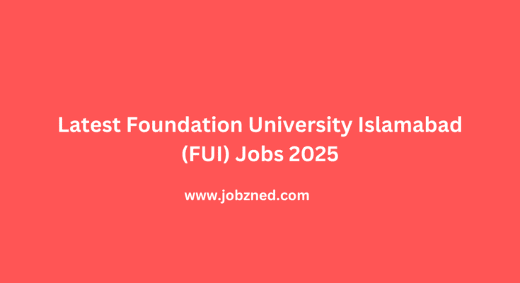 Latest Foundation University Islamabad (FUI) Jobs 2025