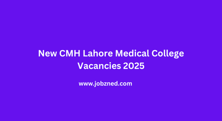 New CMH Lahore Medical College Vacancies 2025
