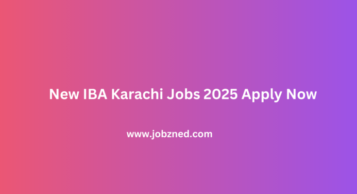 New IBA Karachi Jobs 2025 Apply Now